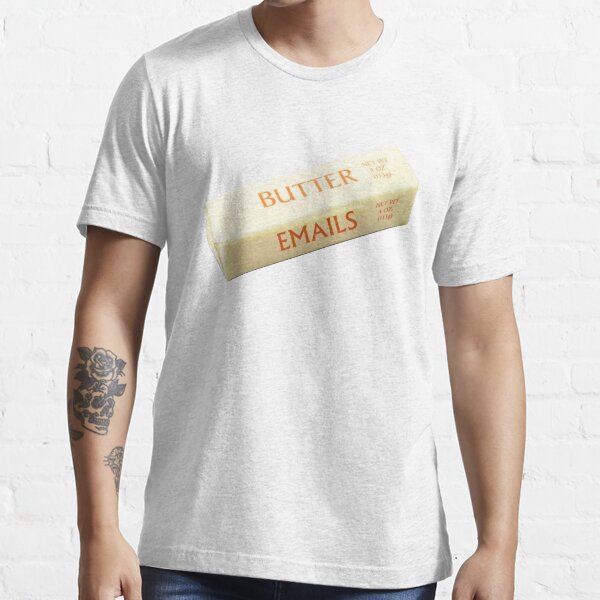 "Butter Emails" Tshirt for Sale by DankSpaghetti Redbubble but her