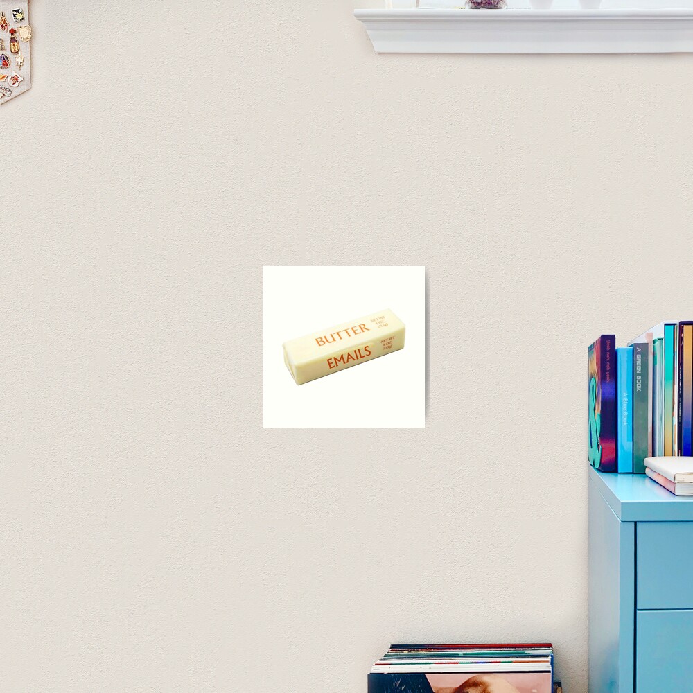 "Butter Emails" Art Print for Sale by DankSpaghetti Redbubble