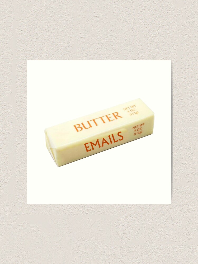 "Butter Emails" Art Print for Sale by DankSpaghetti Redbubble