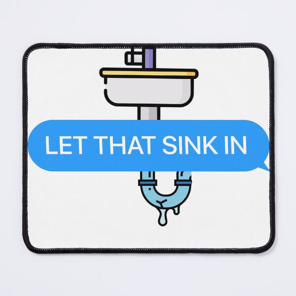 Item preview, Let that Sink in Quote Memes designed and sold by TheSMSBoutique.