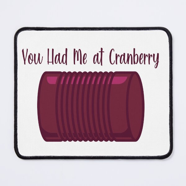 Item preview, You Had Me at Cranberry designed and sold by burlybot.