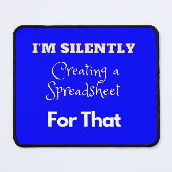 Item preview, I’m Silently Creating A Spreadsheet for That designed and sold by Echo Aesthetics.