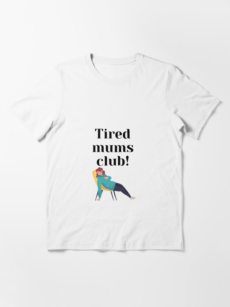 tired mum club t shirt