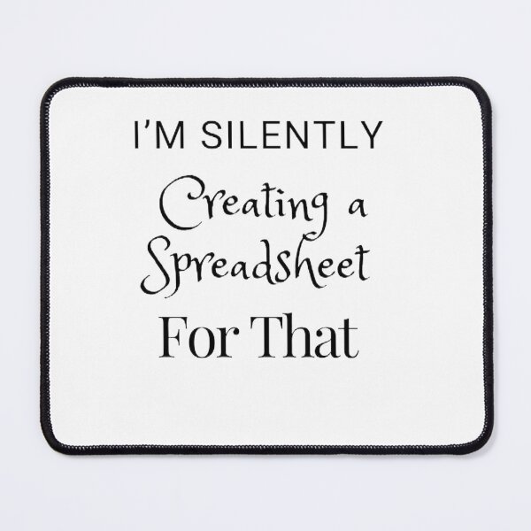 Item preview, I’m Silently Creating A Spreadsheet for That designed and sold by Echo Aesthetics.