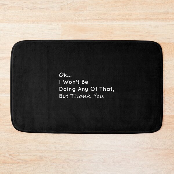 Item preview, ok i wont be doing any of that, but thank you tee, ok i wont be doing any of that but thank you, ok i wont be doing any of that but thank you funny designed and sold by RedArtsDesign.
