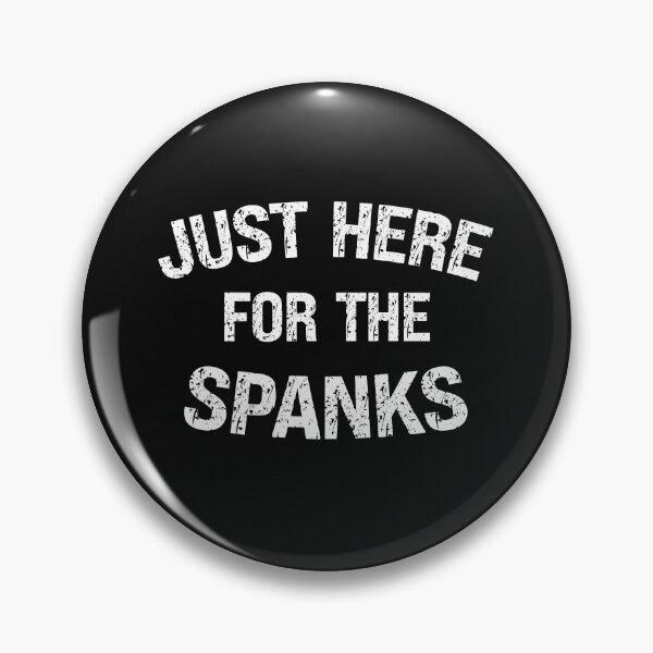 Item preview, Just Here For The Spanks Funny Spanking Lover Kinky Quote designed and sold by SharpThreadZ.