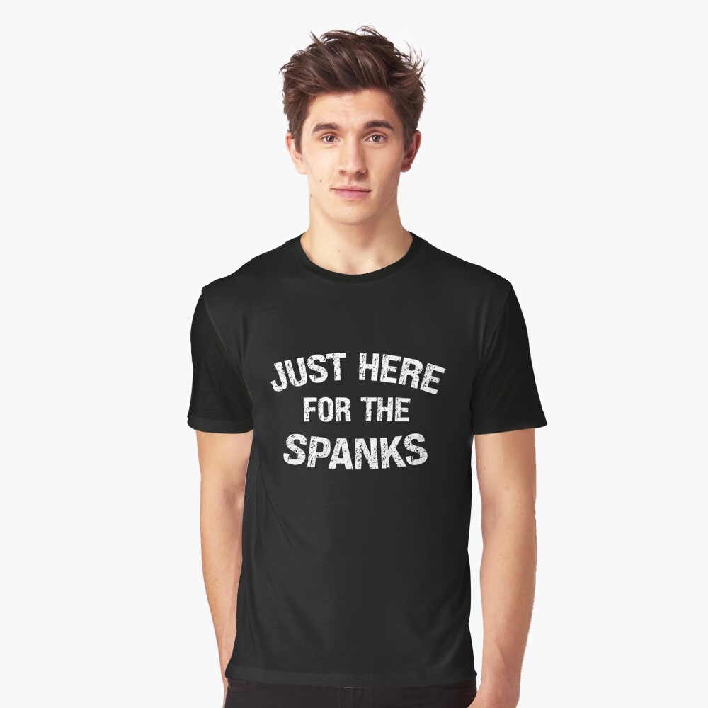 Just Here For The Spanks Funny Kinky Submissive Gift Essential T-Shirt for  Sale by SharpThreadZ