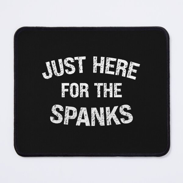 Item preview, Just Here For The Spanks Funny Spanking Lover Kinky Quote designed and sold by SharpThreadZ.