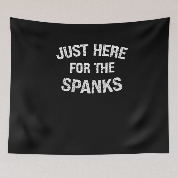 Item preview, Just Here For The Spanks Funny Spanking Lover Kinky Quote designed and sold by SharpThreadZ.