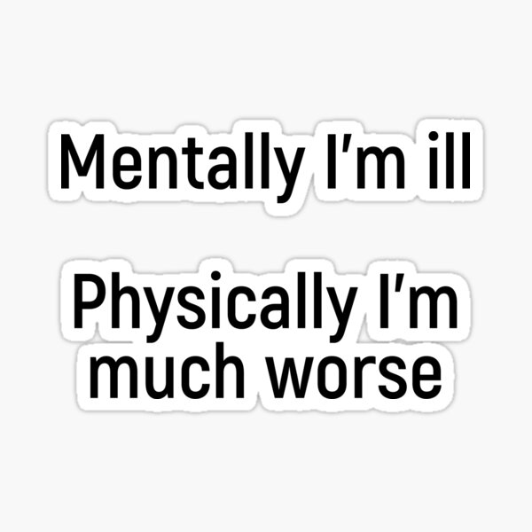 It's Mental Illness Innit Meme Joke Sticker for Sale by thefrshmachine