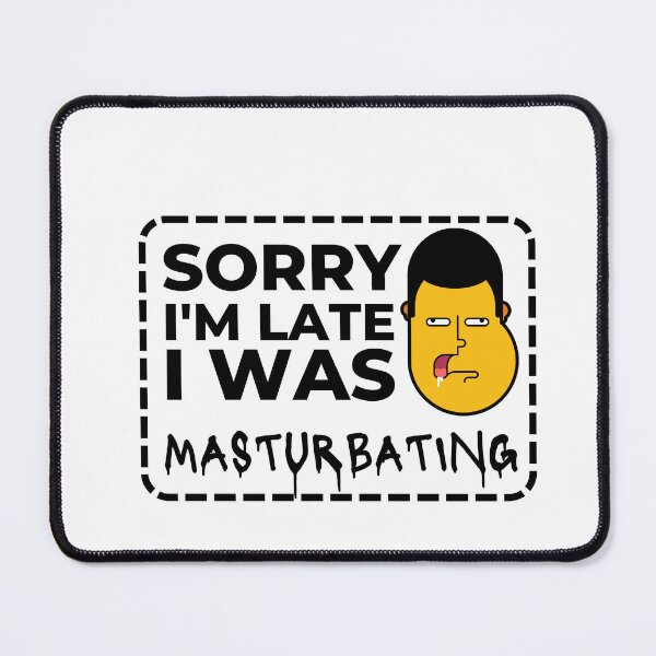 Item preview, Sorry I'm late I was masturbating designed and sold by dudelinart.