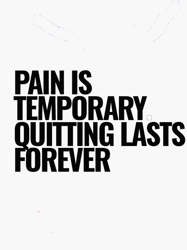 "Copy of Pain Is Temporary. Giving up lasts forever Tshirt" Sticker