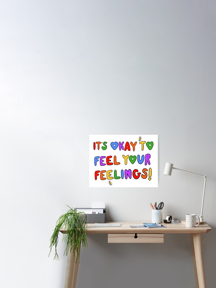 It's Okay To Feel Your Feelings! Poster for Sale by crystaldraws