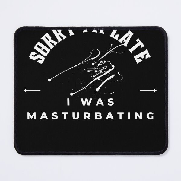 Item preview, Sorry I'm late I was masturbating  designed and sold by dudelinart.