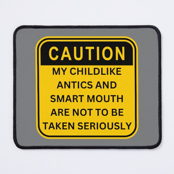 Item preview, Caution: My Childlike Antics And Smart Mouth Are Not To Be Taken Seriously designed and sold by VirtualFaries.