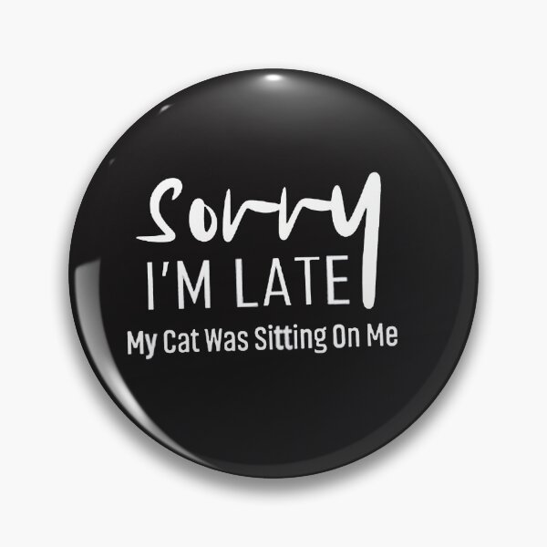 Item preview, Sorry I'm Late My Cat Was Sitting On Me designed and sold by adilchbanishop.