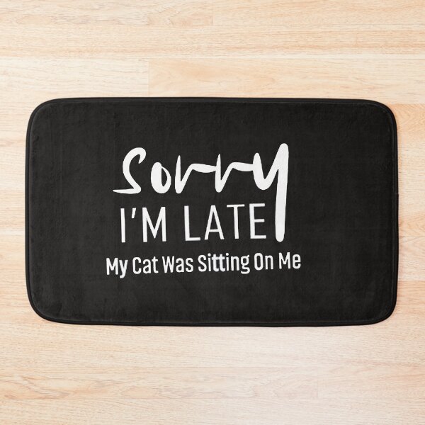 Item preview, Sorry I'm Late My Cat Was Sitting On Me designed and sold by adilchbanishop.