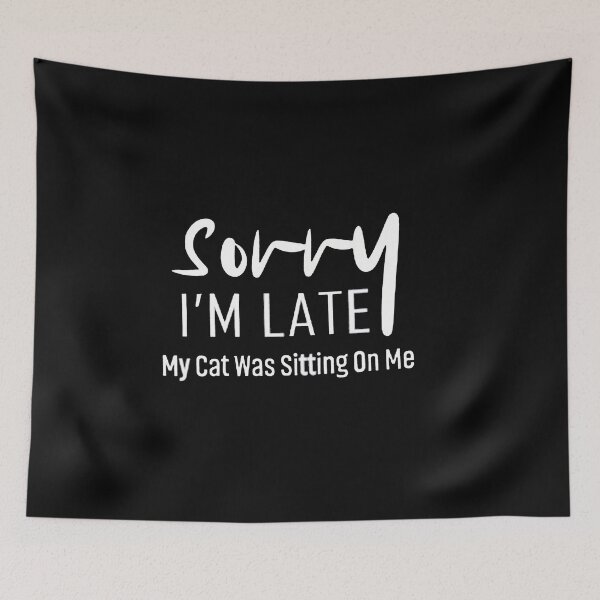 Item preview, Sorry I'm Late My Cat Was Sitting On Me designed and sold by adilchbanishop.
