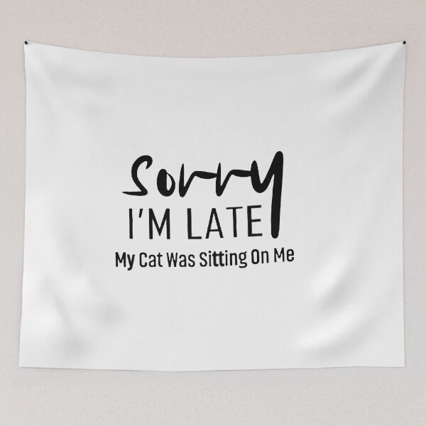 Item preview, Sorry I'm Late My Cat Was Sitting On Me designed and sold by adilchbanishop.