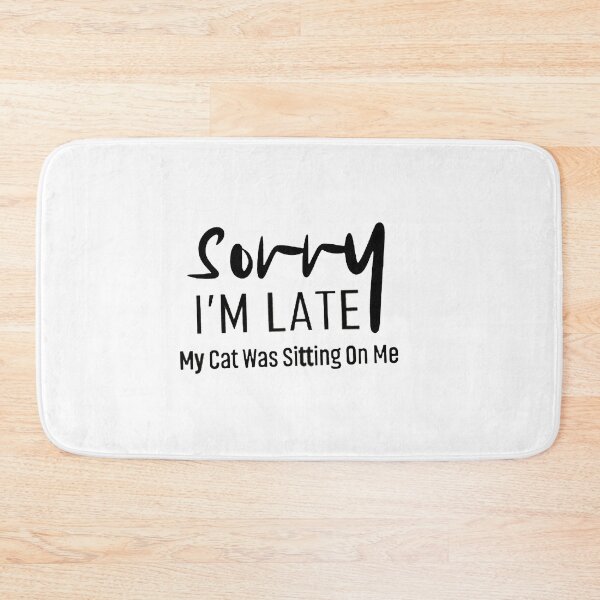 Item preview, Sorry I'm Late My Cat Was Sitting On Me designed and sold by adilchbanishop.