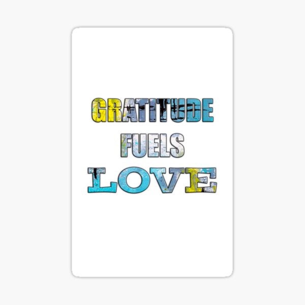 GRATITUDE FUELS LOVE Sticker