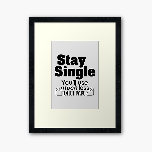Item preview, Stay Single. You'll use much less toilet paper designed and sold by hlgagne.
