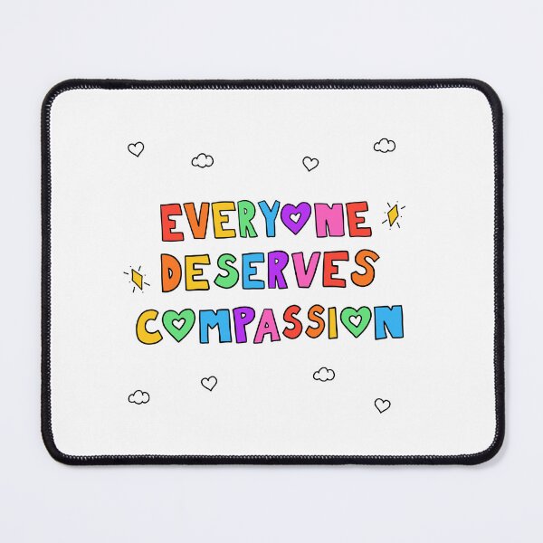 Item preview, Everyone Deserves Compassion designed and sold by crystaldraws.