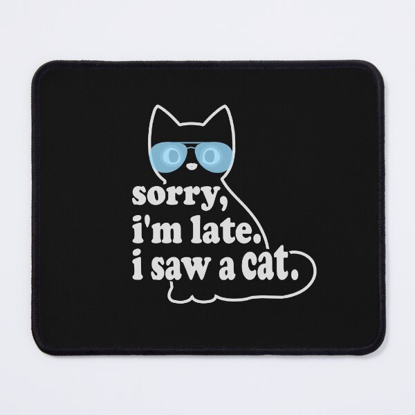 Item preview, sorry, i'm late. i saw a cat - cats lovers designed and sold by hamzablk.