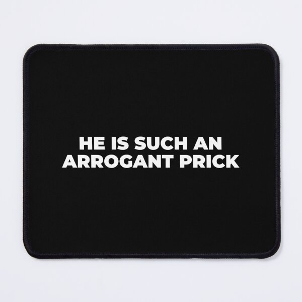 Item preview, Arrogant Prick designed and sold by Mclickster.