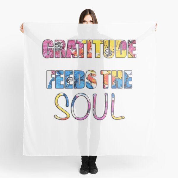 Gratitude Feeds the Soul Scarf