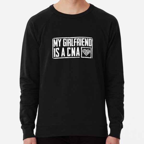 Certified Nursing Assistant Week Gifts Ideas Accessories For Boyfriend Funny Girlfriends And Boyfriends Gift Lightweight Sweatshirt By Jodistyle Redbubble