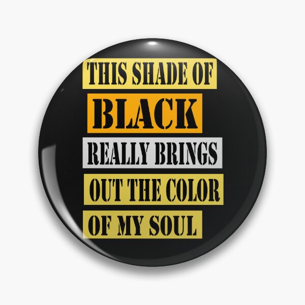 Item preview, This Shade of Black Really Brings Out the Color of My Soul designed and sold by hamzablk.