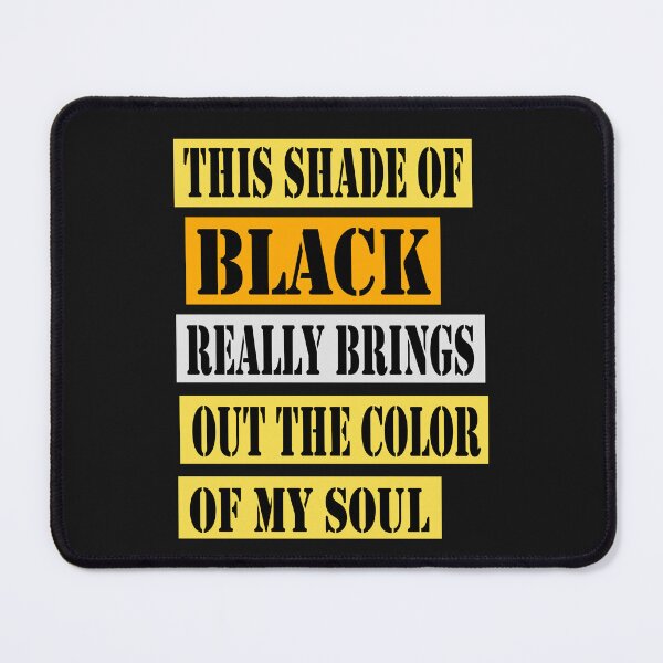 Item preview, This Shade of Black Really Brings Out the Color of My Soul designed and sold by hamzablk.