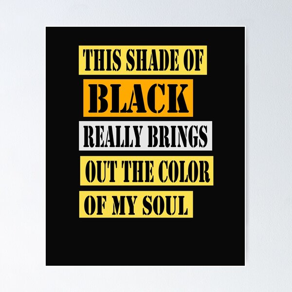 Item preview, This Shade of Black Really Brings Out the Color of My Soul designed and sold by hamzablk.