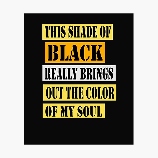 Item preview, This Shade of Black Really Brings Out the Color of My Soul designed and sold by hamzablk.