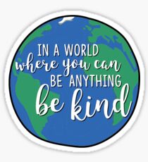 In A World Where You Can Be Anything, Be Kind Sticker