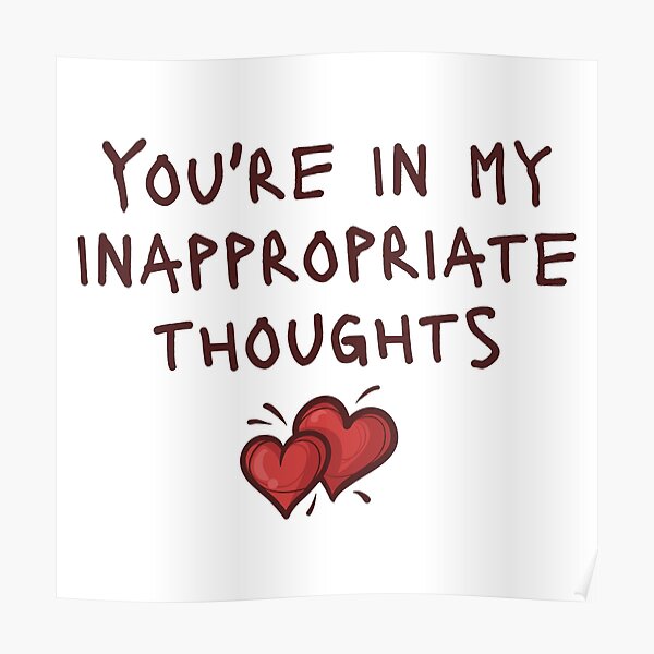 Youre In My Inappropriate Thoughts Horny Funny Couple Poster For Sale By Nastysquad Redbubble 1014