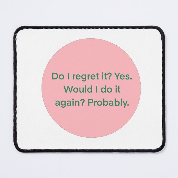 Item preview, Do I regret it? Yes. Would I do it again? Probably  designed and sold by Hilary Morrison.