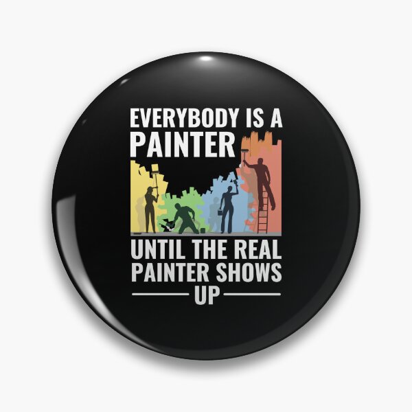 Item preview, Everybody Is A Painter Until The Real Painter Shows Up designed and sold by chetan786.