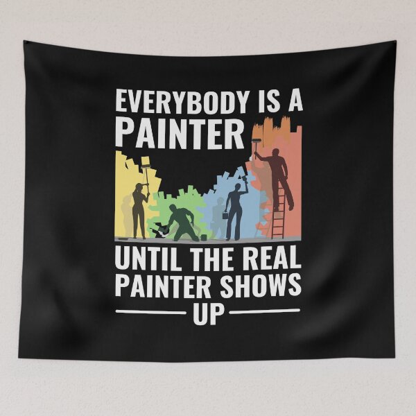 Item preview, Everybody Is A Painter Until The Real Painter Shows Up designed and sold by chetan786.