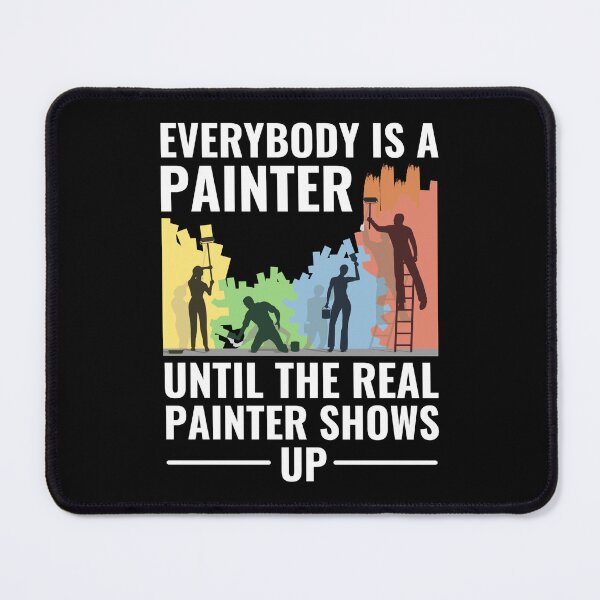 Item preview, Everybody Is A Painter Until The Real Painter Shows Up designed and sold by chetan786.