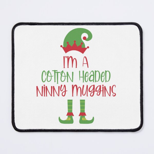Item preview, I'm A Cotton Headed Ninny Muggins designed and sold by burlybot.