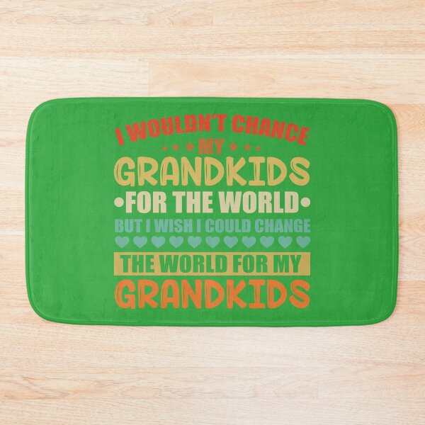 Item preview, i wouldn't change my grandkids for the world but i wish could change designed and sold by roboartpixel.