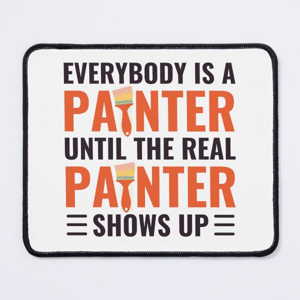 Item preview, Everybody Is A Painter Until The Real Painter Shows Up designed and sold by chetan786.