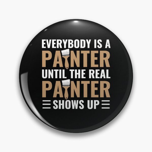 Item preview, Everybody Is A Painter Until The Real Painter Shows Up designed and sold by chetan786.