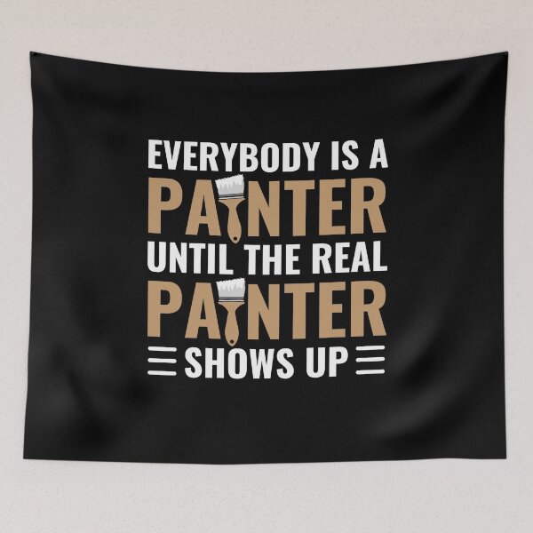 Item preview, Everybody Is A Painter Until The Real Painter Shows Up designed and sold by chetan786.