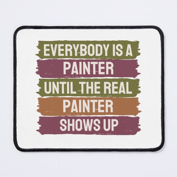 Item preview, Everybody Is A Painter Until The Real Painter Shows Up designed and sold by chetan786.