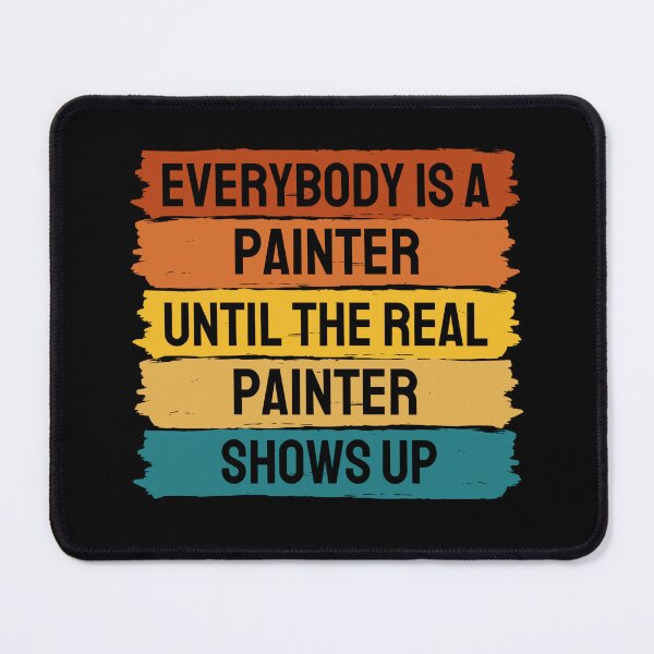Item preview, Everybody Is A Painter Until The Real Painter Shows Up designed and sold by chetan786.