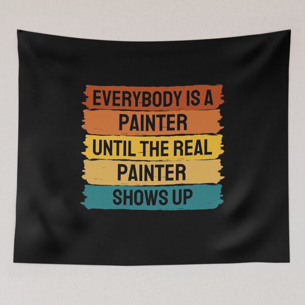 Item preview, Everybody Is A Painter Until The Real Painter Shows Up designed and sold by chetan786.
