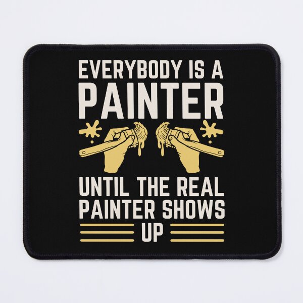 Item preview, Everybody Is A Painter Until The Real Painter Shows Up designed and sold by chetan786.